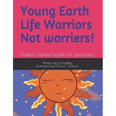 Young Earth Life Warriors - not Worriers! Positive Mental Health for pre-teens .: Positive Mental Health for Pre-Teens -Tackling Challenges & Preparin