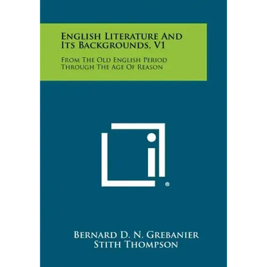 English Literature and Its Backgrounds, V1: From the Old English Period Through the Age of Reason