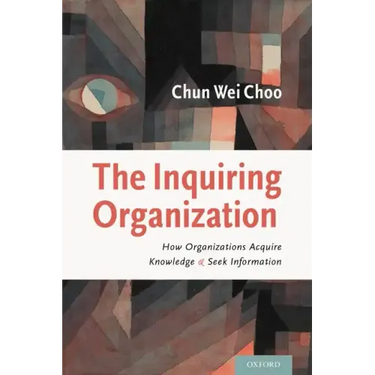 The Inquiring Organization: How Organizations Acquire Knowledge and Seek Information