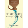 Spirituality According to John: Abiding in Christ in the Johannine Writings