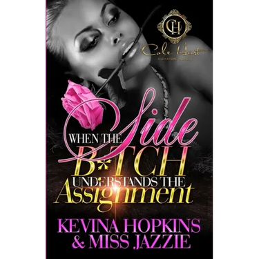 When The Side B*tch Understands The Assignment: An Urban Romance