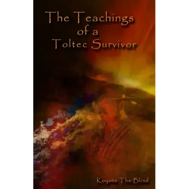 The Teachings of a Toltec Survivor