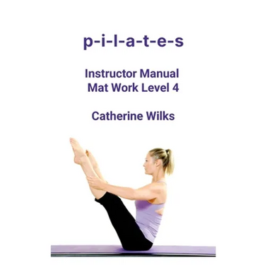 p-i-l-a-t-e-s Instructor Manual Mat Work Level 4