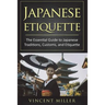 Japanese Etiquette: The Essential Guide to Japanese Traditions, Customs, and Etiquette