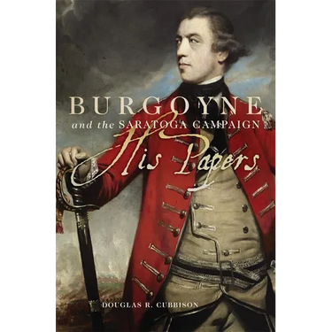 Burgoyne and the Saratoga Campaign: His Papers
