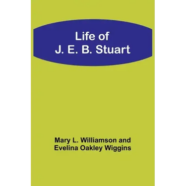 Life of J. E. B. Stuart