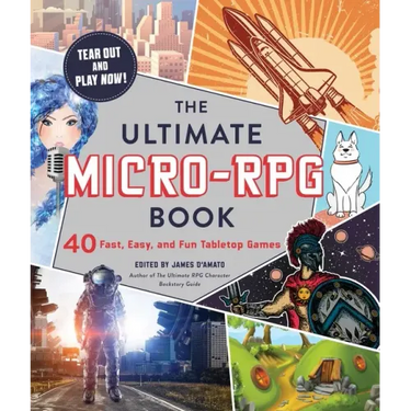 The Ultimate Micro-RPG Book: 40 Fast, Easy, and Fun Tabletop Games