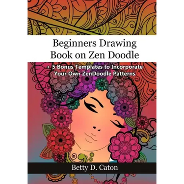 Beginners Drawing Book on Zen Doodle: + 5 Bonus Templates to Incorporate Your Own ZenDoodle Patterns