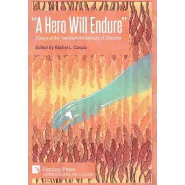 "A Hero Will Endure": Essays at the Twentieth Anniversary of 'Gladiator'