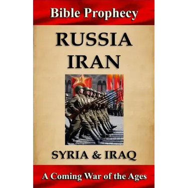 Bible Prophecy: Russia, Iran, Syria, & Iraq: A Coming War of the Ages