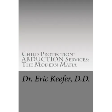 Child Protection/Abduction Services: The Modern Mafia: Federally Financed Perjury, Fraud, Kidnapping, and Child Drugging for Profit