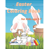 Easter Coloring Book for Kids age 1-7: Easter and Spring Holiday Activities Fun Activity Book for Toddlers&Preschool Children ages 2,3,4,5,6,7
