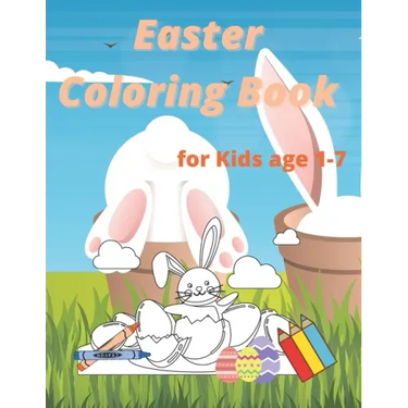 Easter Coloring Book for Kids age 1-7: Easter and Spring Holiday Activities Fun Activity Book for Toddlers&Preschool Children ages 2,3,4,5,6,7