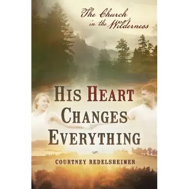 His Heart Changes Everything: The Church in the Wilderness