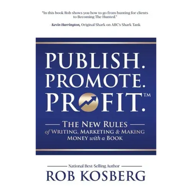 Publish. Promote. Profit.: The New Rules of Writing, Marketing & Making Money with a Book