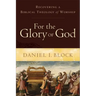 For the Glory of God: Recovering a Biblical Theology of Worship