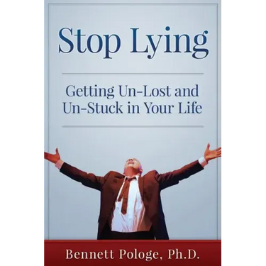 Stop Lying: Getting Un-lost and Un-stuck in Your Life