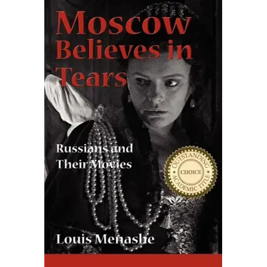 Moscow Believes in Tears: Russians and Their Movies