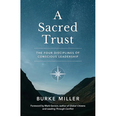 A Sacred Trust: The Four Disciplines of Conscious Leadership