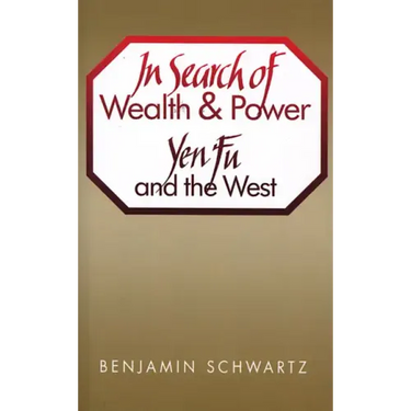In Search of Wealth and Power: Yen Fu and the West