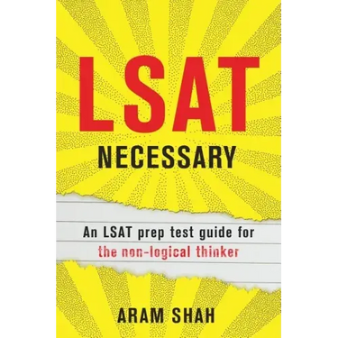 LSAT Necessary: An LSAT prep test guide for the non-logical thinker
