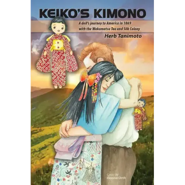 Keiko's Kimono: A doll's journey to America in 1869 with the Wakamatsu Tea and Silk Colony