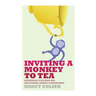 Inviting a Monkey to Tea: Befriending Your Mind and Discovering Lasting Contentment