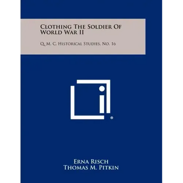 Clothing The Soldier Of World War II: Q. M. C. Historical Studies, No. 16