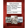 Texas, Fall of San Antonio, Death of Milam, Goliad, and Other Poems.