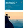 Faith-Based ACT for Christian Clients: An Integrative Treatment Approach