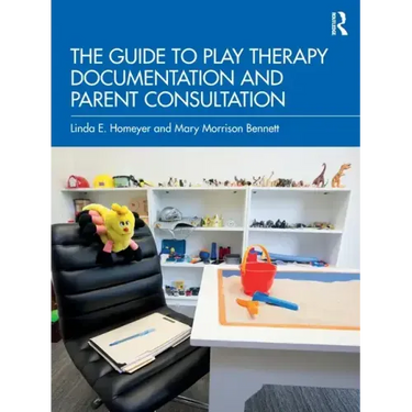 The Guide to Play Therapy Documentation and Parent Consultation