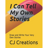 I Can Tell My Own Stories: Draw and Write Your Very Own Stories