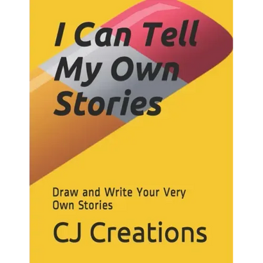 I Can Tell My Own Stories: Draw and Write Your Very Own Stories