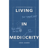 Living in Mediocrity: An Average Book for the Average You