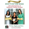 Don't Cut The Basil: Five Generations of Authentic Italian Recipes