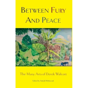 Between Fury And Peace: The Many Arts of Derek Walcott