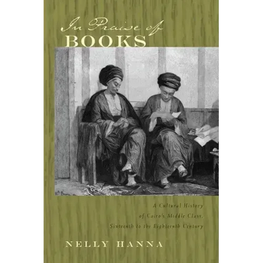 In Praise of Books: A Cultural History of Cairo's Middle Class, Sixteenth to the Eighteenth Century
