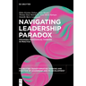 Navigating Leadership Paradox: Engaging Paradoxical Thinking in Practice