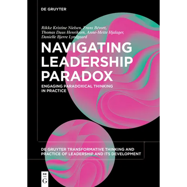 Navigating Leadership Paradox: Engaging Paradoxical Thinking in Practice