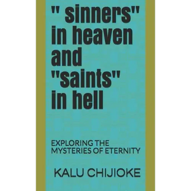 " Sinners" in Heaven and "saints" in Hell: Exploring the Mysteries of Eternity