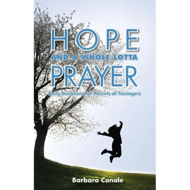Hope and a Whole Lotta Prayer: Daily Devotions for Parents of Teenagers
