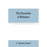 The chronicles of Baltimore: being a complete history of "Baltimore town" and Baltimore city from the earliest period to the present time