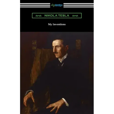 My Inventions: the Autobiography of Nikola Tesla