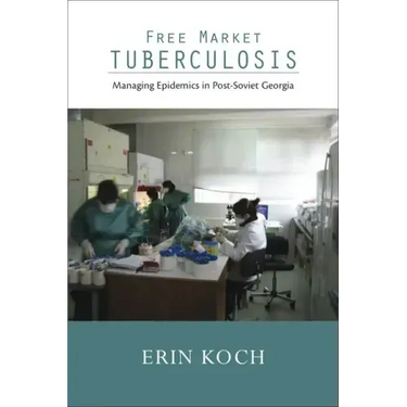 Free Market Tuberculosis: Managing Epidemics in Post-Soviet Georgia