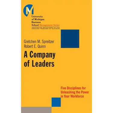 A Company of Leaders: Five Disciplines for Unleashing the Power in Your Workforce