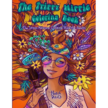 The Trippy Hippie Coloring Book - The Stress Relieving Coloring Book For Adults