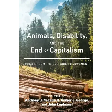 Animals, Disability, and the End of Capitalism: Voices from the Eco-ability Movement
