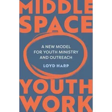 Middle Space Youth Work: A New Model for Youth Ministry and Outreach