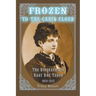 Frozen to the Cabin Floor: The Biography of Baby Doe Tabor 1854-1935