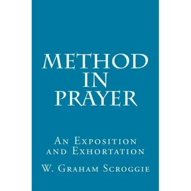Method in Prayer: An Exposition and Exhortation